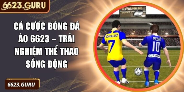 Cá Cược Bóng Đá Ảo 6623 – Trải Nghiệm Thể Thao Sống Động 8 Cá cược bóng đá ảo 6623