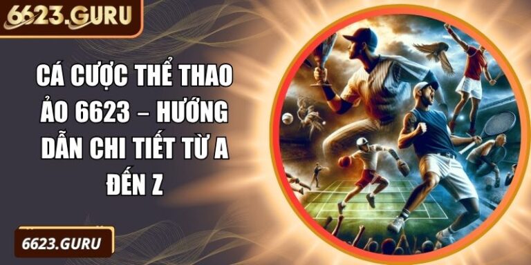 Cá Cược Thể Thao Ảo 6623 – Hướng Dẫn Chi Tiết Từ A Đến Z 2 Cá cược thể thao ảo 6623