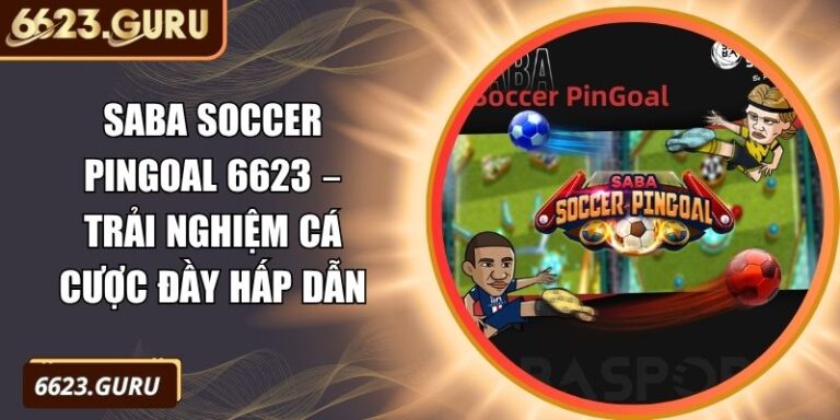 Saba Soccer Pingoal 6623 – Trải Nghiệm Cá Cược Đầy Hấp Dẫn 6 Saba Soccer Pingoal 6623